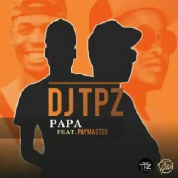 Dj TPZ - Papa Ft. PayMaster